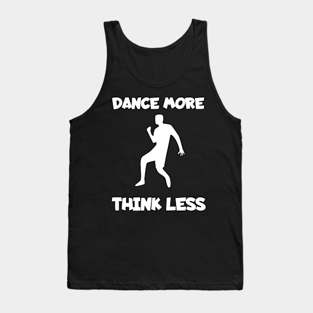 Dance more think less Tank Top by maxcode